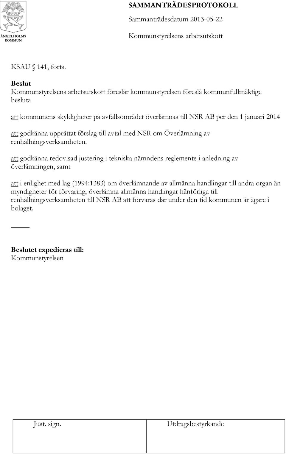 godkänna upprättat förslag till avtal med NSR om Överlämning av renhållningsverksamheten.
