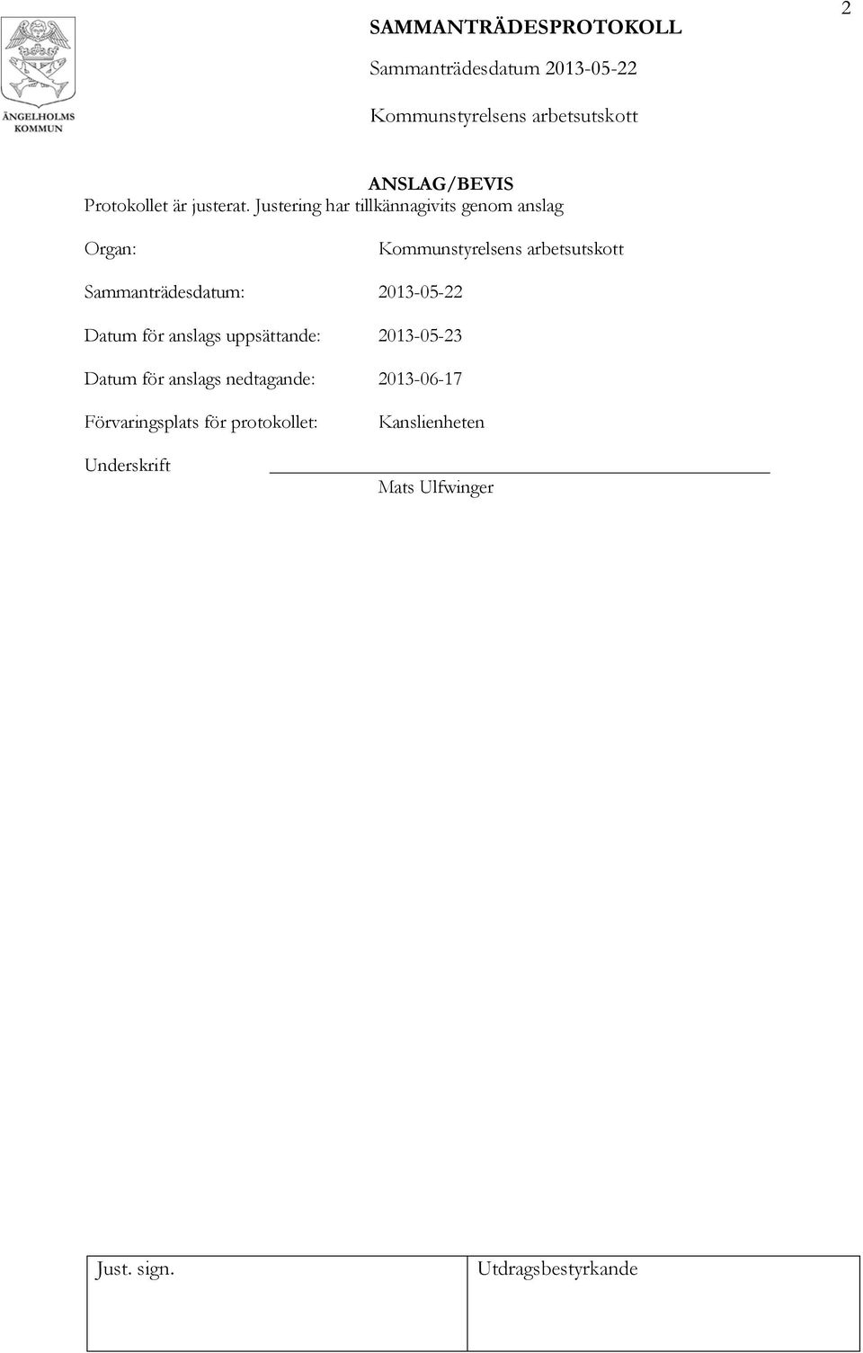 2013-05-22 Datum för anslags uppsättande: 2013-05-23 Datum för