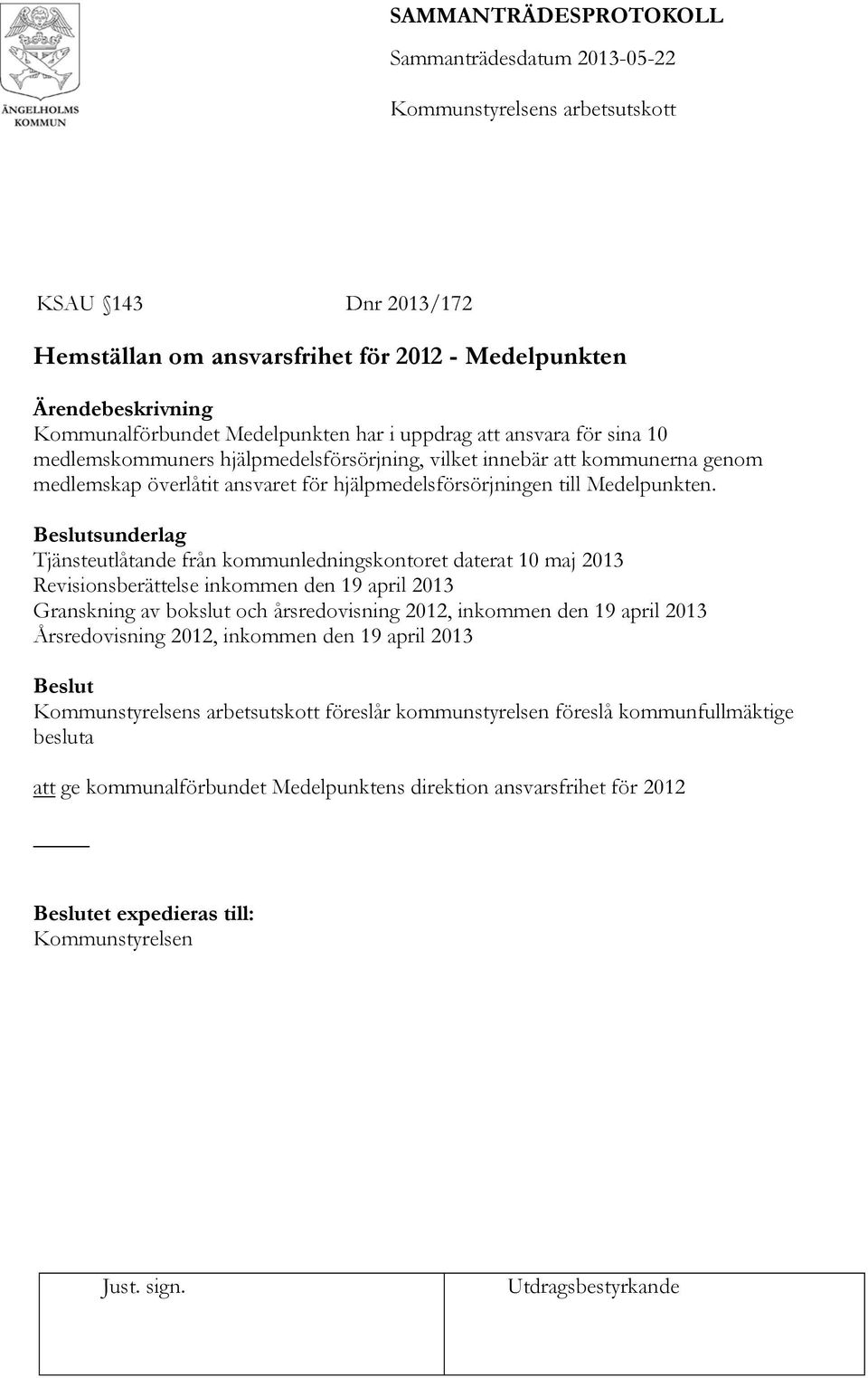 sunderlag Tjänsteutlåtande från kommunledningskontoret daterat 10 maj 2013 Revisionsberättelse inkommen den 19 april 2013 Granskning av bokslut och årsredovisning 2012,