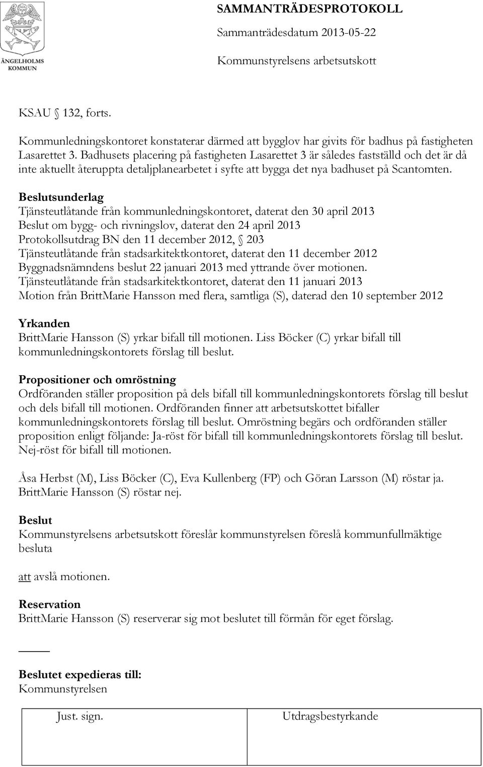 sunderlag Tjänsteutlåtande från kommunledningskontoret, daterat den 30 april 2013 om bygg- och rivningslov, daterat den 24 april 2013 Protokollsutdrag BN den 11 december 2012, 203 Tjänsteutlåtande