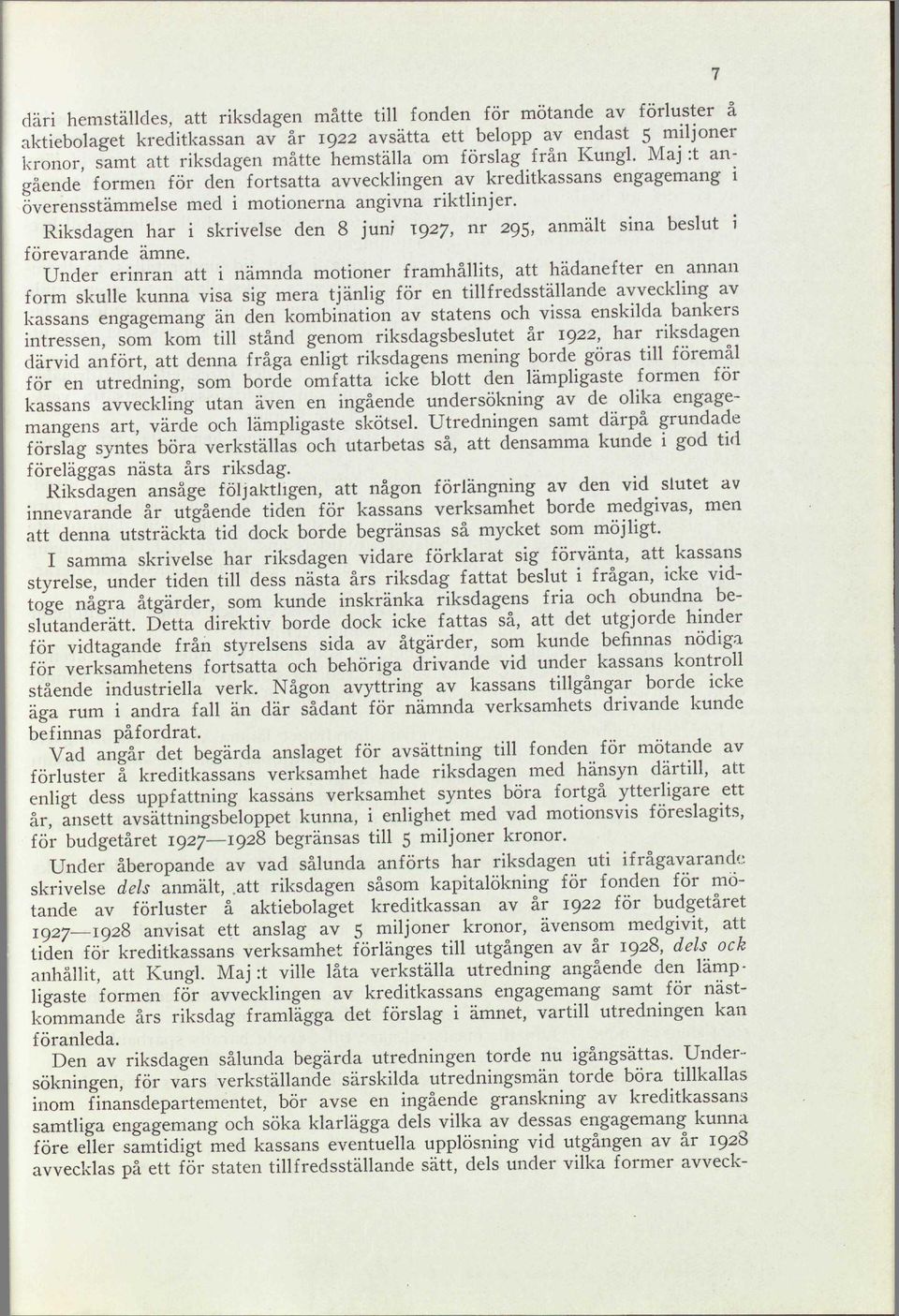 Riksdagen har i skrivelse den 8 jun; 1927, nr 295, anmält sina beslut i förevarande ämne.