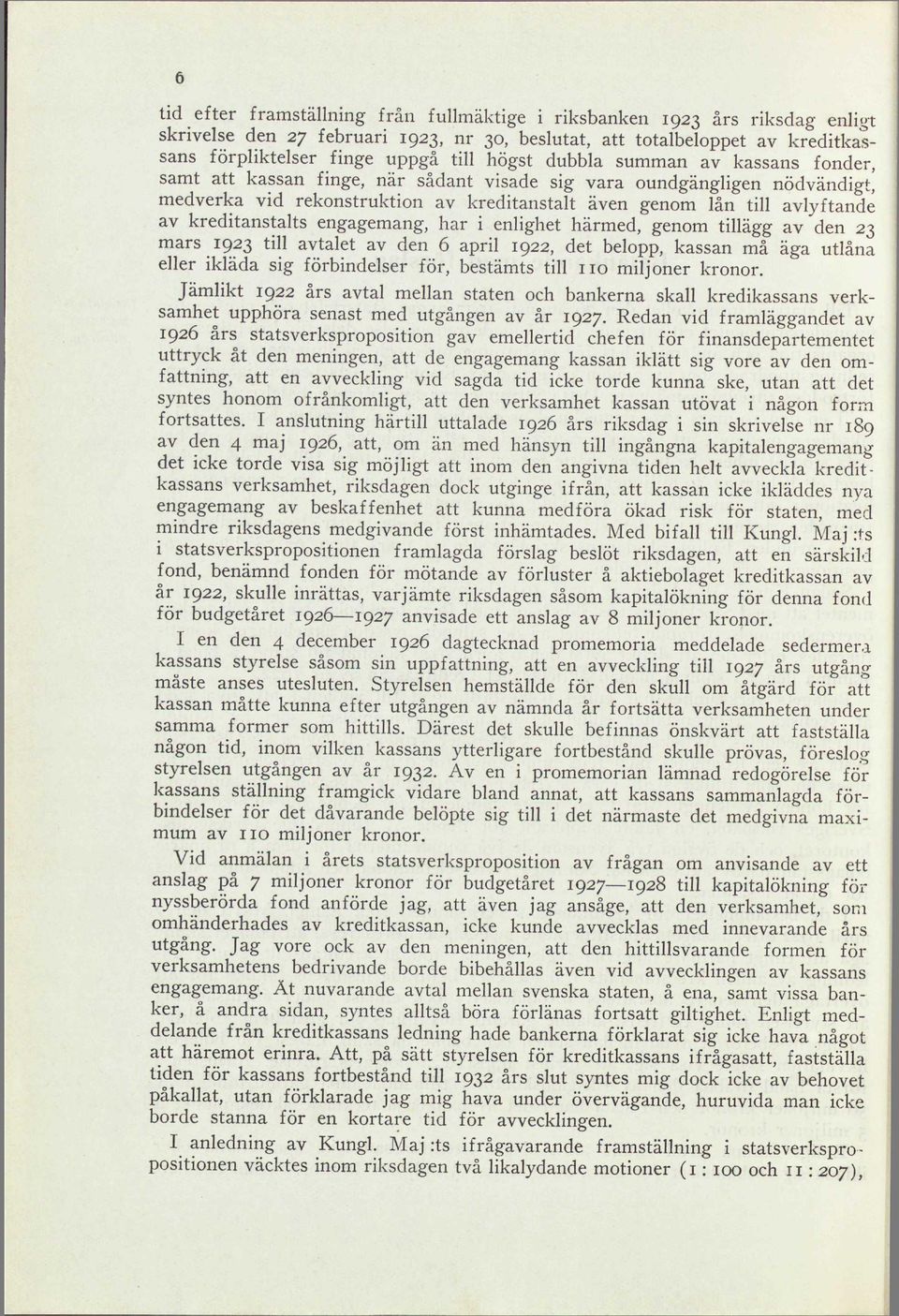 kreditanstalts engagemang, har i enlighet härmed, genom tillägg av den 23 mars 1923 till avtalet av den 6 april 1922, det belopp, kassan må äga utlåna eller ikläda sig förbindelser för, bestämts till