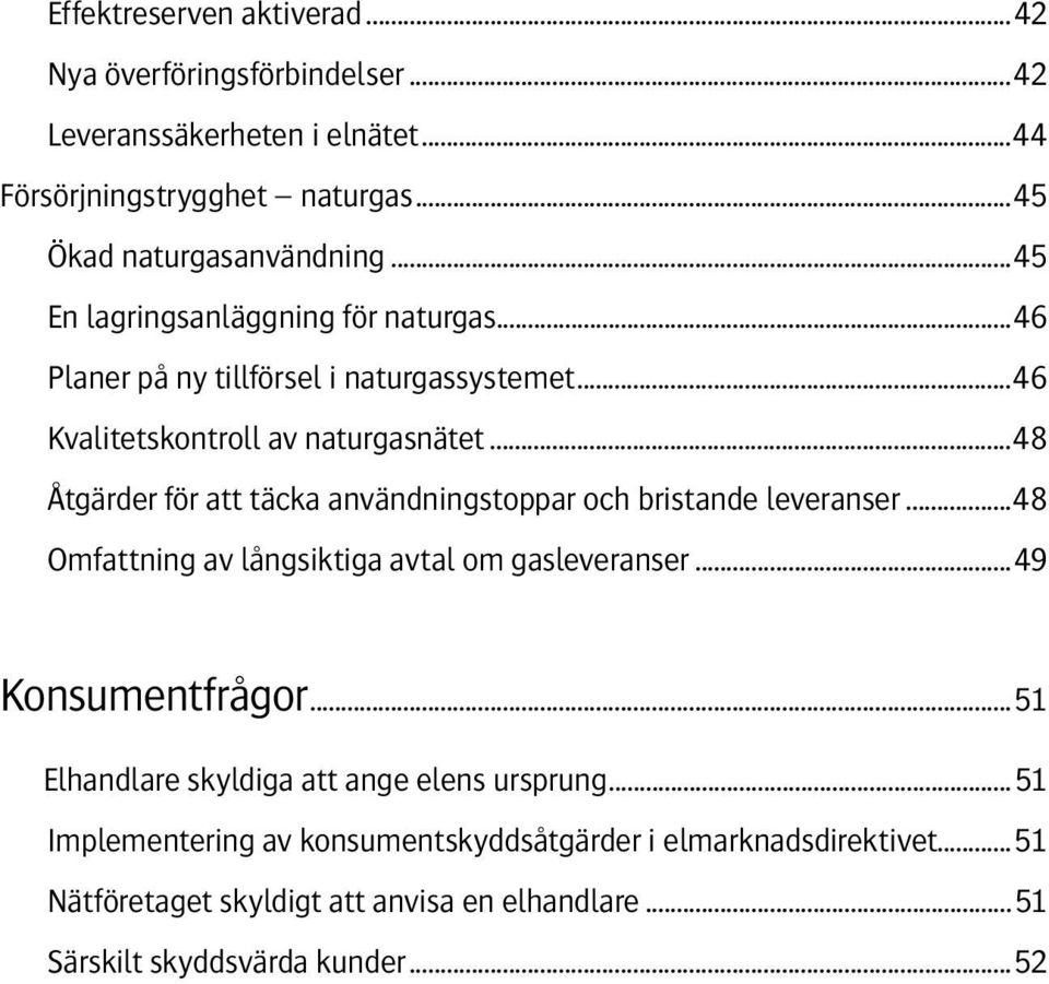 ..48 Åtgärder för att täcka användningstoppar och bristande leveranser...48 Omfattning av långsiktiga avtal om gasleveranser...49 Konsumentfrågor.