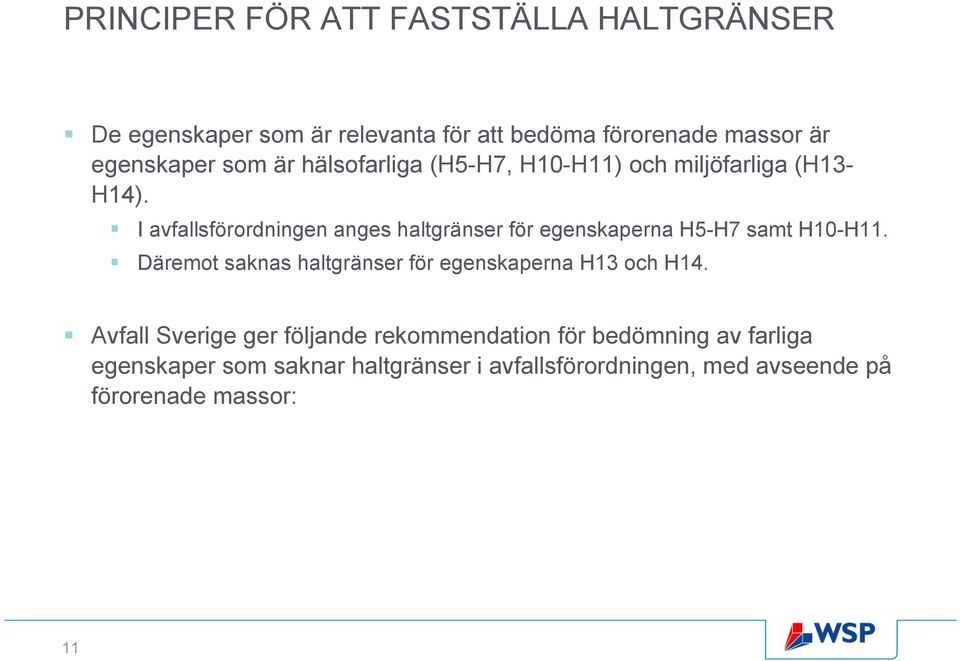 I avfallsförordningen anges haltgränser för egenskaperna H5-H7 samt H10-H11.