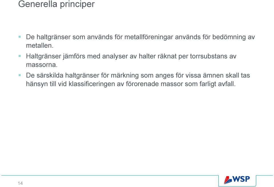 Haltgränser jämförs med analyser av halter räknat per torrsubstans av massorna.