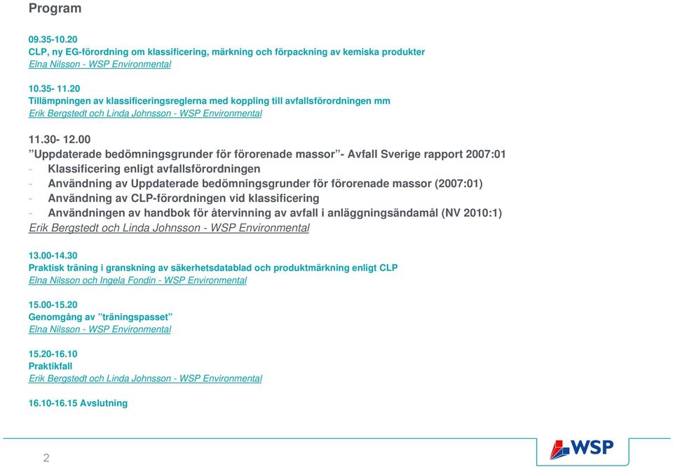 00 Uppdaterade bedömningsgrunder för förorenade massor - Avfall Sverige rapport 2007:01 - Klassificering enligt avfallsförordningen - Användning av Uppdaterade bedömningsgrunder för förorenade massor