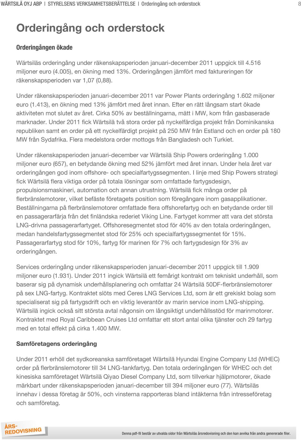 Under räkenskapsperioden januari-december 2011 var Power Plants orderingång 1.602 miljoner euro (1.413), en ökning med 13% jämfört med året innan.