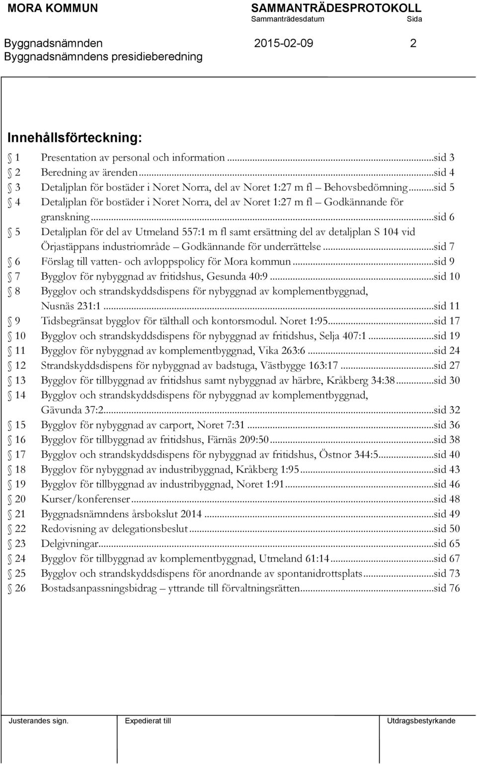 ..sid 6 5 Detaljplan för del av Utmeland 557:1 m fl samt ersättning del av detaljplan S 104 vid Örjastäppans industriområde Godkännande för underrättelse.