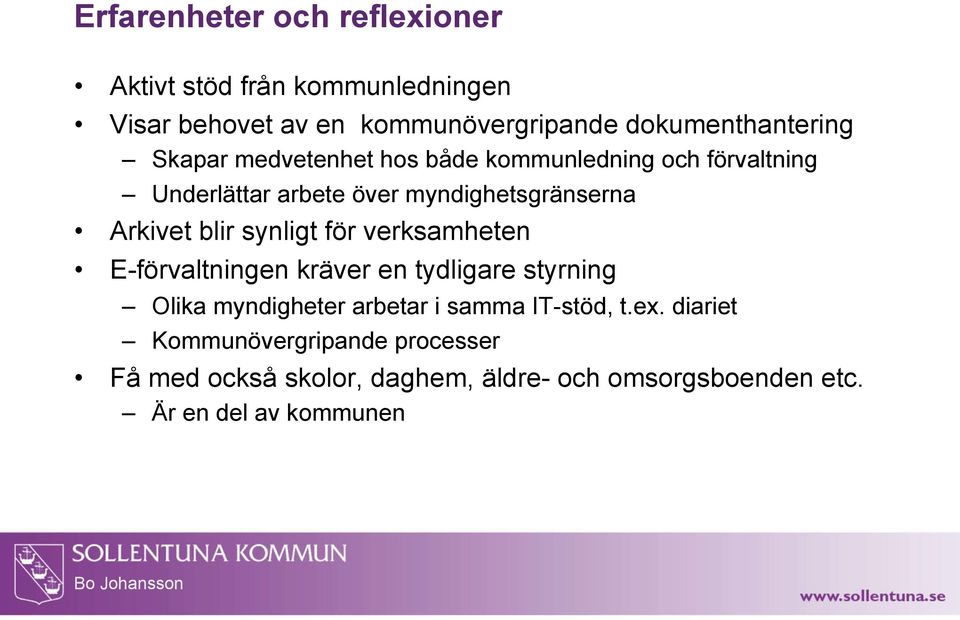 myndighetsgränserna Arkivet blir synligt för verksamheten E-förvaltningen kräver en tydligare styrning Olika