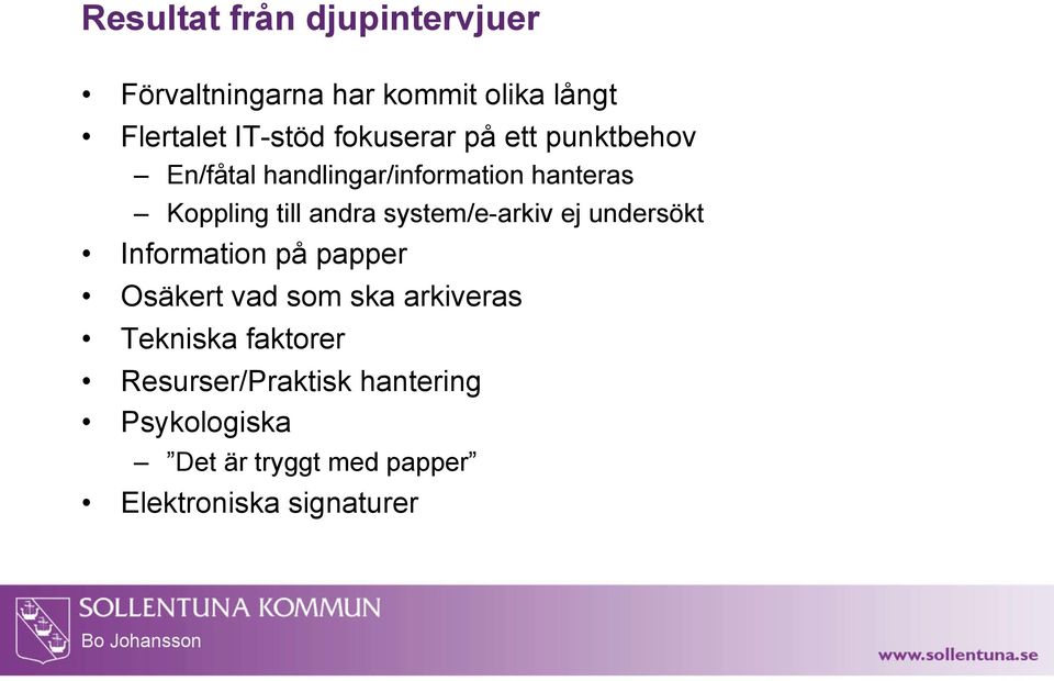 system/e-arkiv ej undersökt Information på papper Osäkert vad som ska arkiveras Tekniska