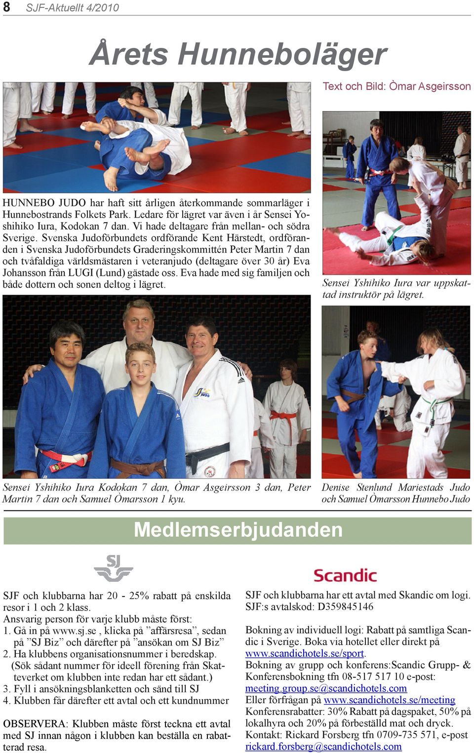 Svenska Judoförbundets ordförande Kent Härstedt, ordföranden i Svenska Judoförbundets Graderingskommittén Peter Martin 7 dan och tvåfaldiga världsmästaren i veteranjudo (deltagare över 30 år) Eva