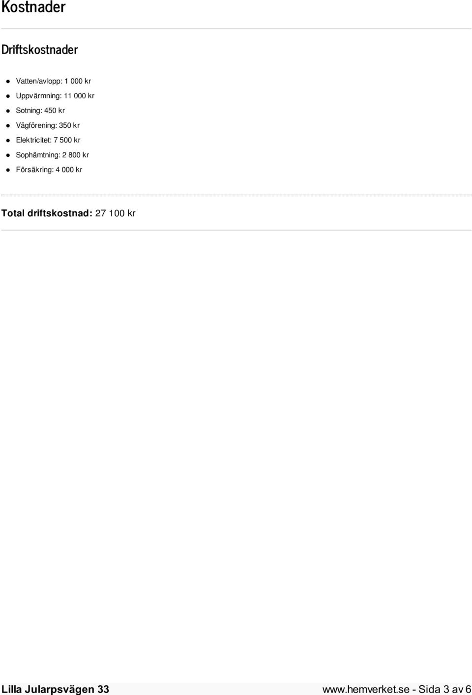 Elektricitet: 7 500 kr Sophämtning: 2 800 kr Försäkring: 4