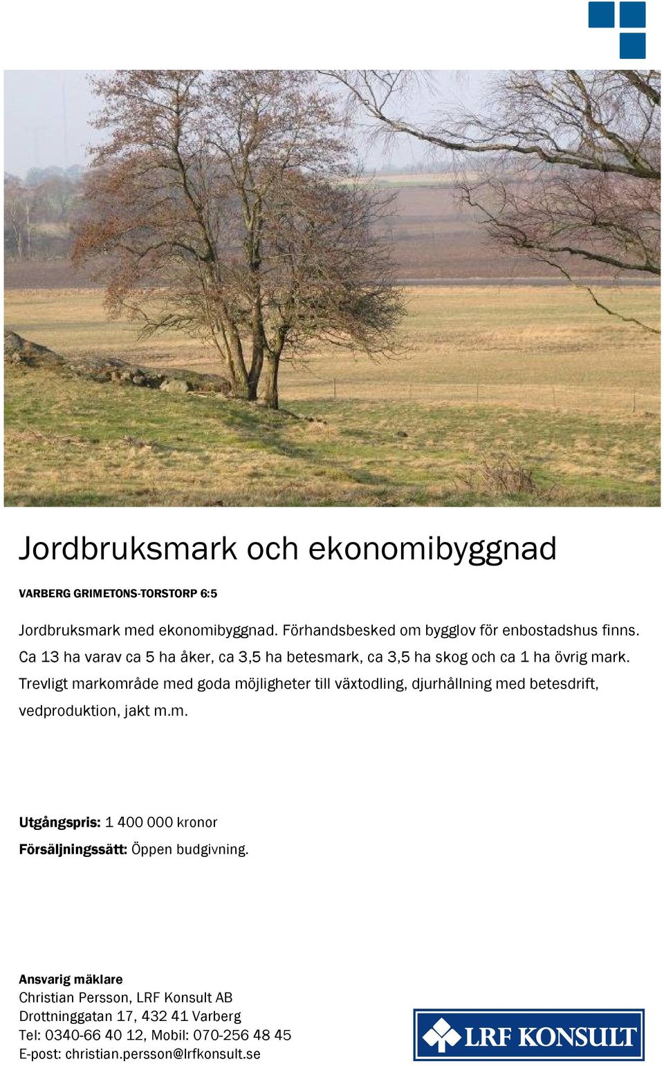 Trevligt markområde med goda möjligheter till växtodling, djurhållning med betesdrift, vedproduktion, jakt m.m. Utgångspris: 1 400 000 kronor Försäljningssätt: Öppen budgivning.