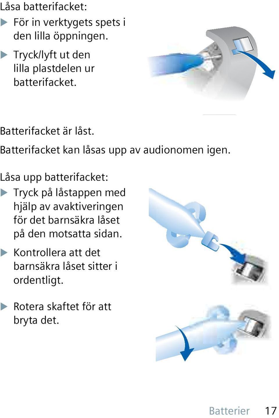 Batterifacket kan låsas upp av audionomen igen.