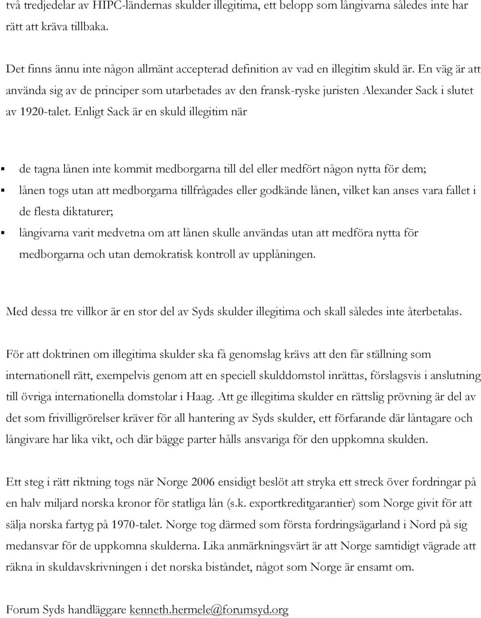 En väg är att använda sig av de principer som utarbetades av den fransk-ryske juristen Alexander Sack i slutet av 1920-talet.