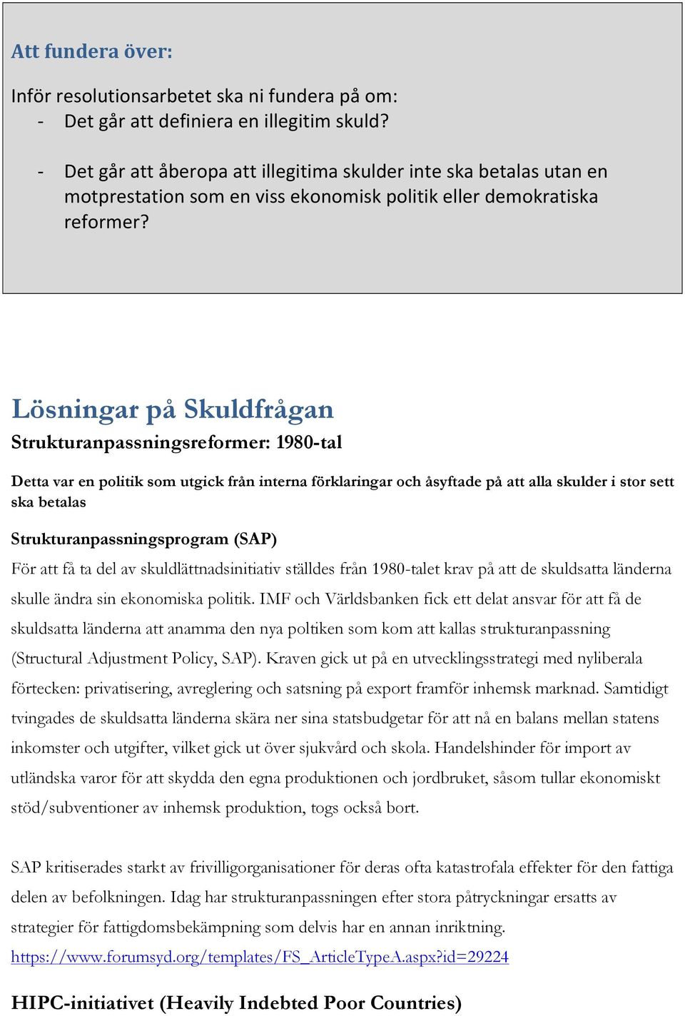 Lösningar på Skuldfrågan Strukturanpassningsreformer: 1980-tal Detta var en politik som utgick från interna förklaringar och åsyftade på att alla skulder i stor sett ska betalas