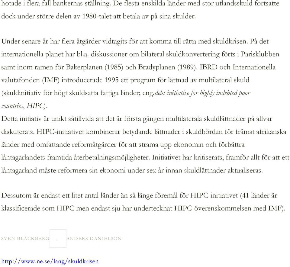 IBRD och Internationella valutafonden (IMF) introducerade 1995 ett program för lättnad av multilateral skuld (skuldinitiativ för högt skuldsatta fattiga länder; eng.