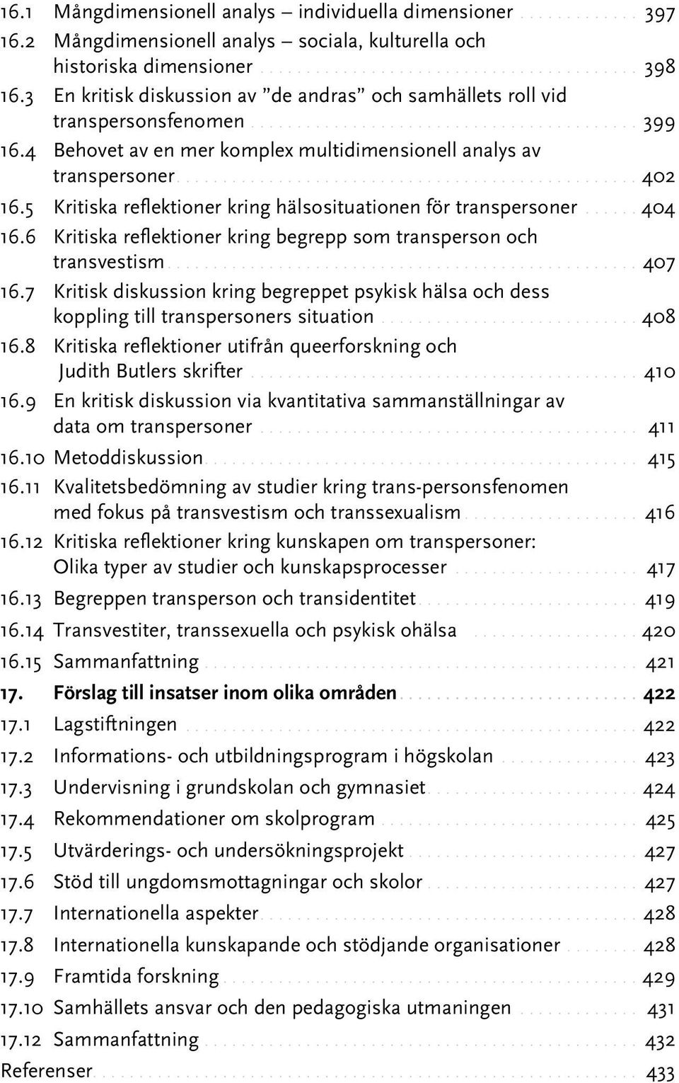 5 Kritiska reflektioner kring hälsosituationen för transpersoner....404 16.6 Kritiska reflektioner kring begrepp som transperson och transvestism...407 16.