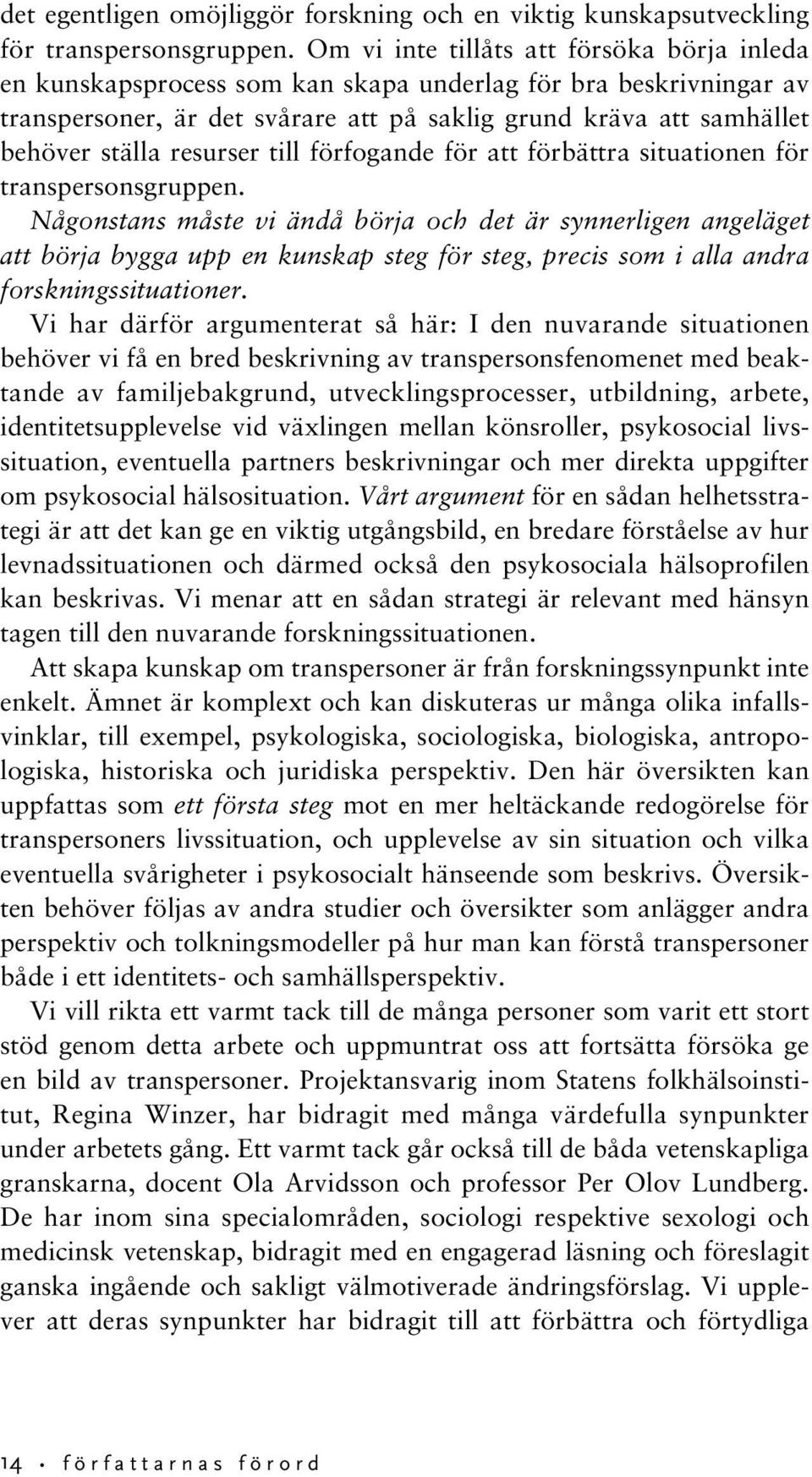 resurser till förfogande för att förbättra situationen för transpersonsgruppen.