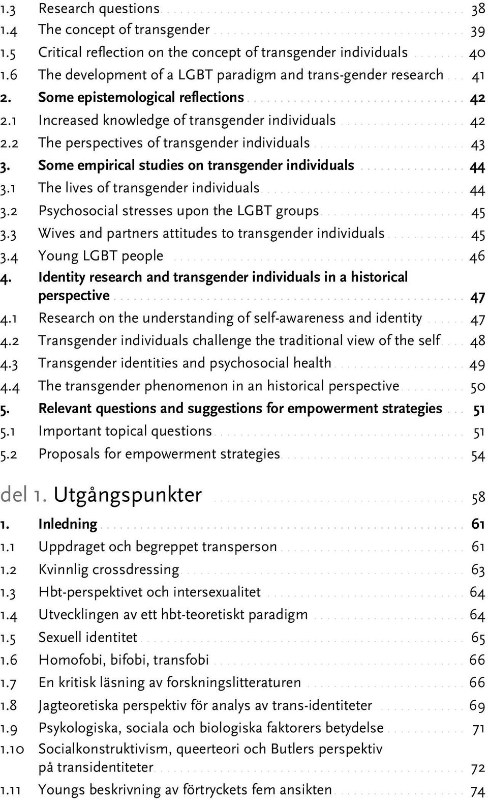 .. 43 3. Some empirical studies on transgender individuals....44 3.1 The lives of transgender individuals....44 3.2 Psychosocial stresses upon the LGBT groups... 45 3.