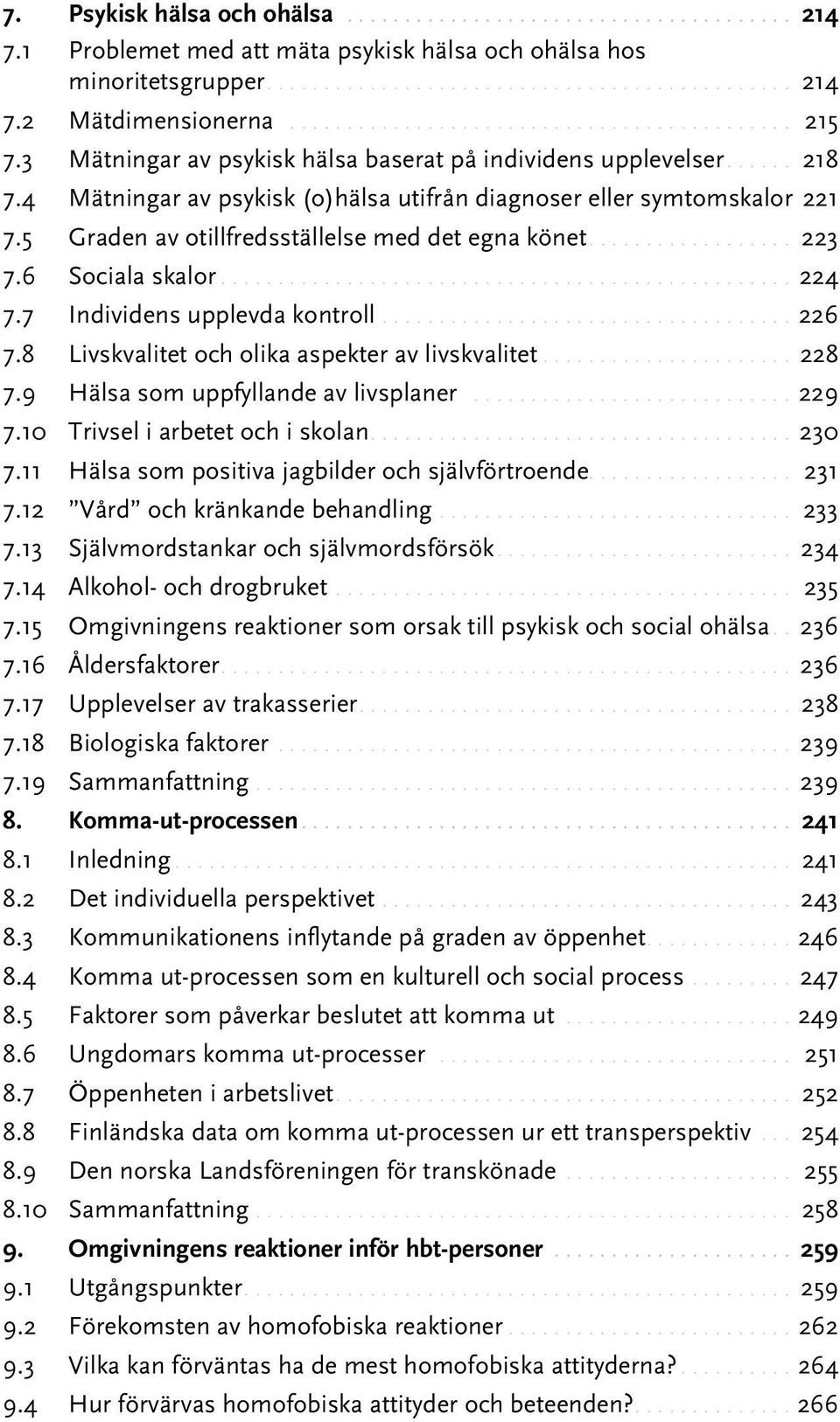 .. 223 7.6 Sociala skalor...224 7.7 Individens upplevda kontroll....226 7.8 Livskvalitet och olika aspekter av livskvalitet... 228 7.9 Hälsa som uppfyllande av livsplaner....229 7.