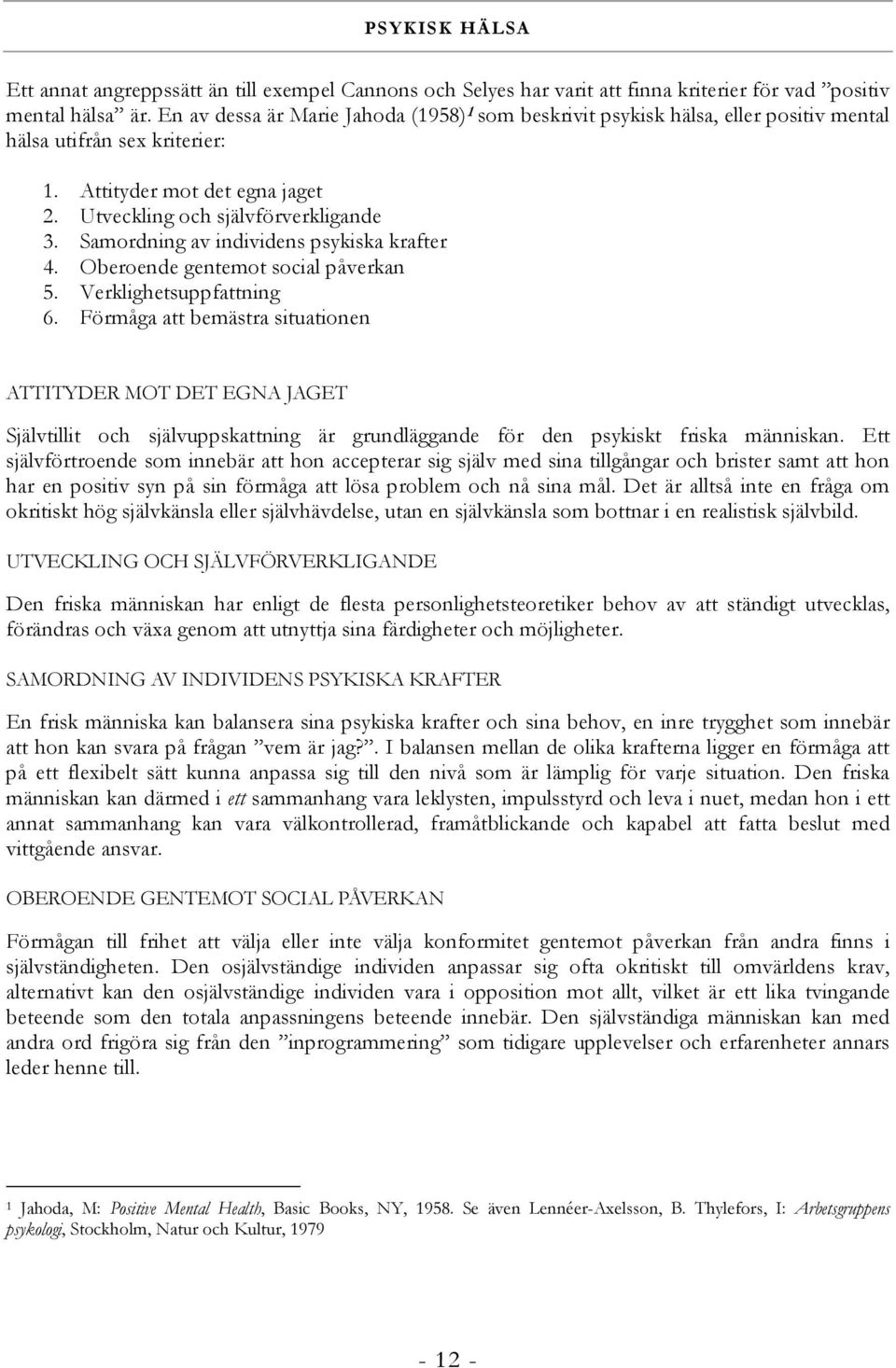 Samordning av individens psykiska krafter 4. Oberoende gentemot social påverkan 5. Verklighetsuppfattning 6.