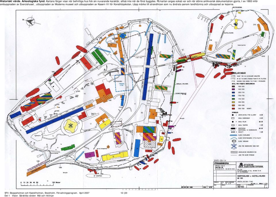 På kartan anges också var och när större antikvarisk dokumentation gjorts, t ex 1993 inför ombyggnaden av Exercishuset,