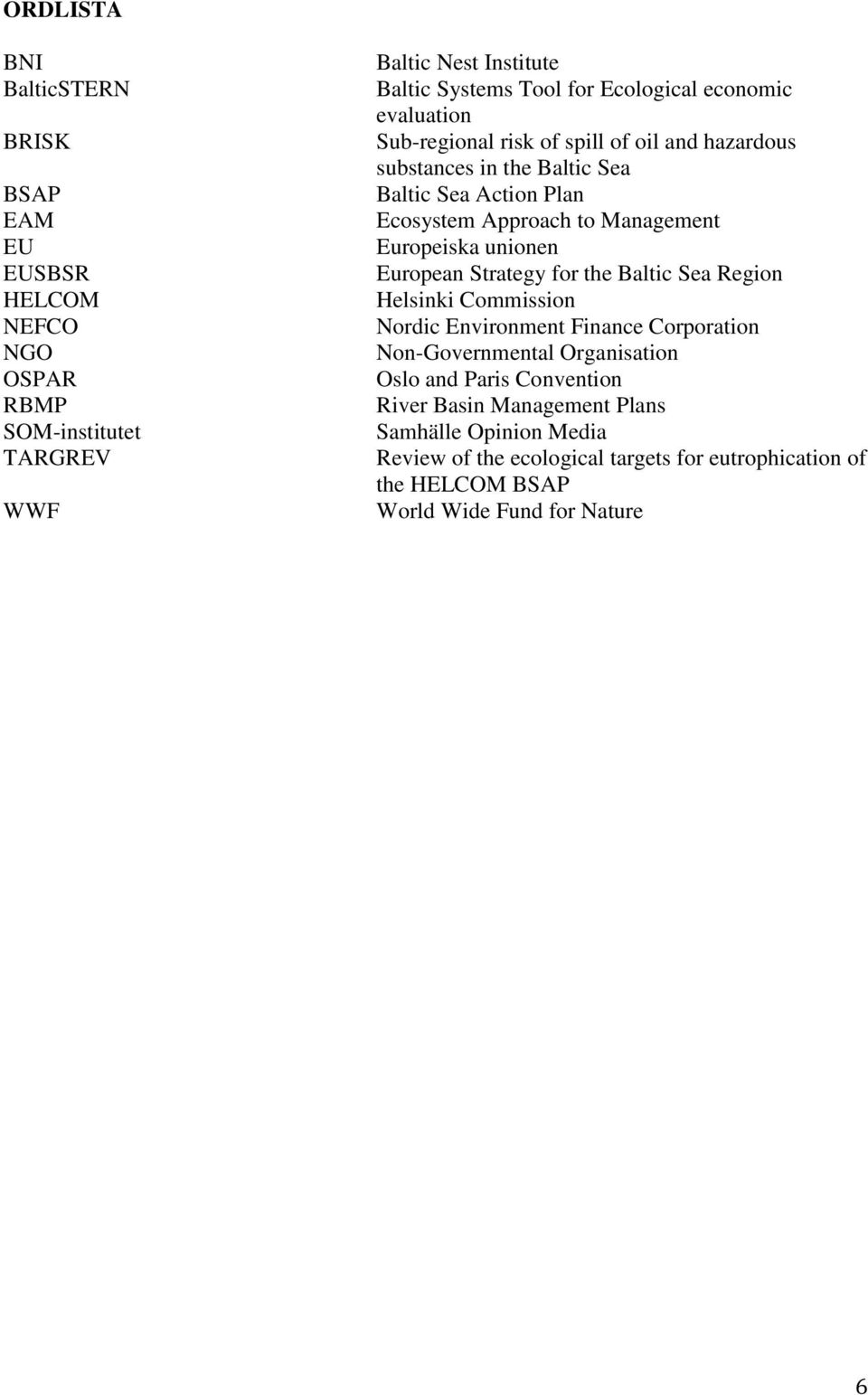 Management Europeiska unionen European Strategy for the Baltic Sea Region Helsinki Commission Nordic Environment Finance Corporation Non-Governmental