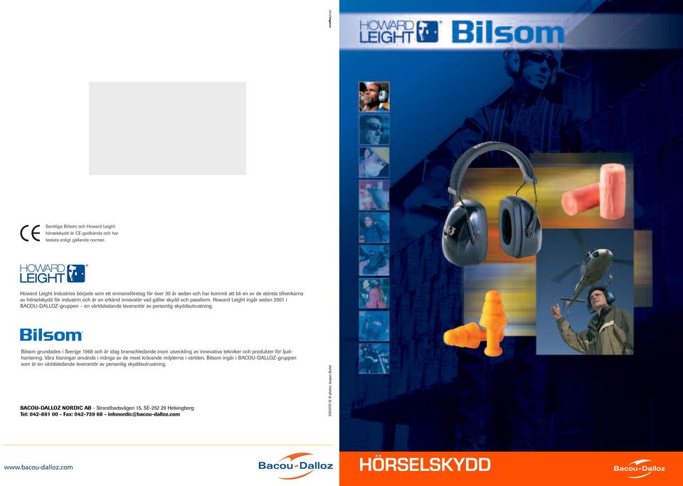 skydd och passform. Howard Leight ingår sedan 2001 i BACOU-DALLOZ-gruppen en världsledande leverantör av personlig skyddsutrustning.