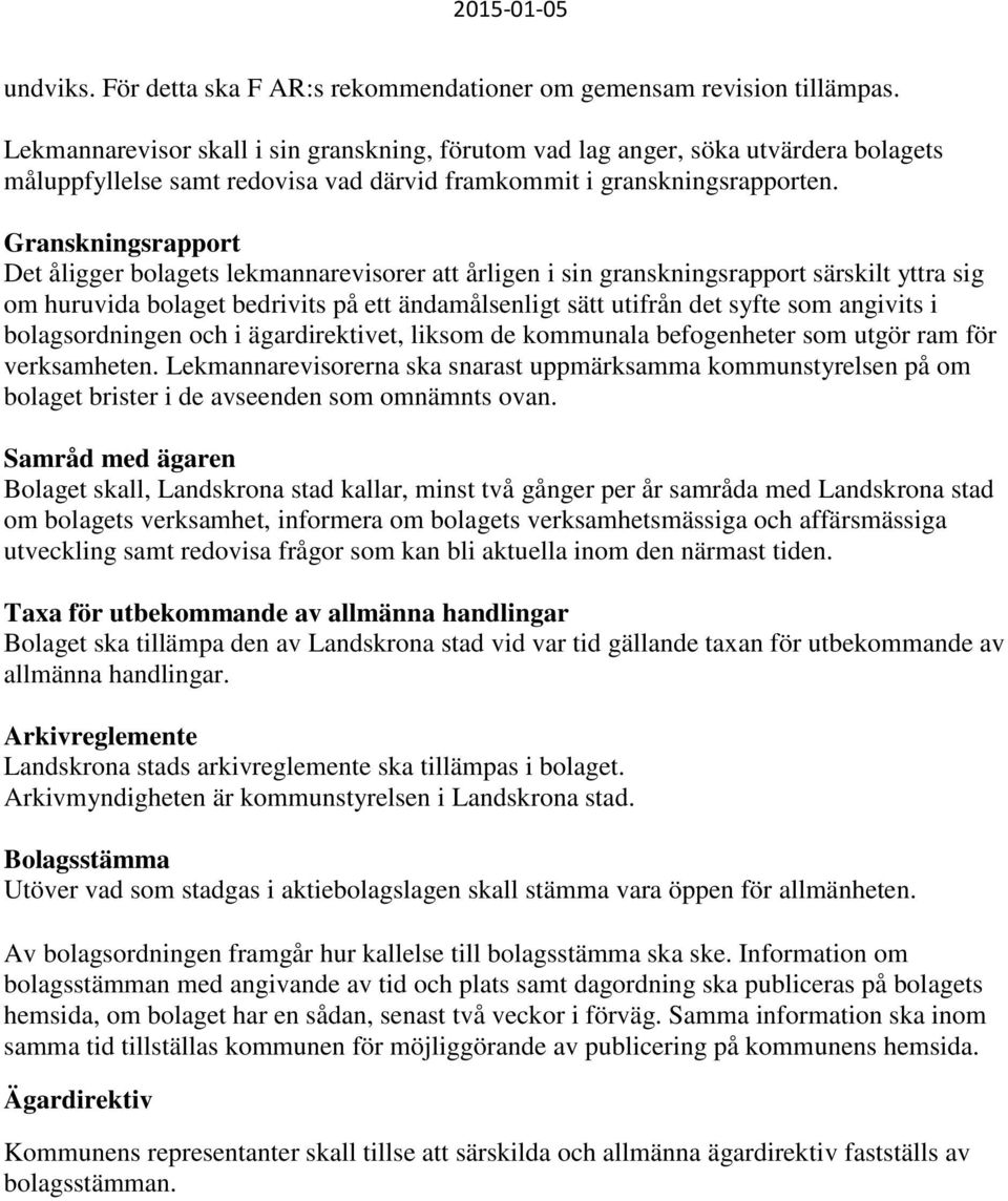 Granskningsrapport Det åligger bolagets lekmannarevisorer att årligen i sin granskningsrapport särskilt yttra sig om huruvida bolaget bedrivits på ett ändamålsenligt sätt utifrån det syfte som