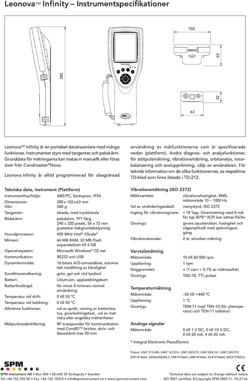 Leonova Infinity är alltid programmerad för obegränsad, instrument (Plattform) Instrumenthus/hölje: Dimensioner: Vikt: Tangenter: Bildskärm: ABS/PC, Santopren, IP54 285 x 102 x 63 mm 580 g tätade,