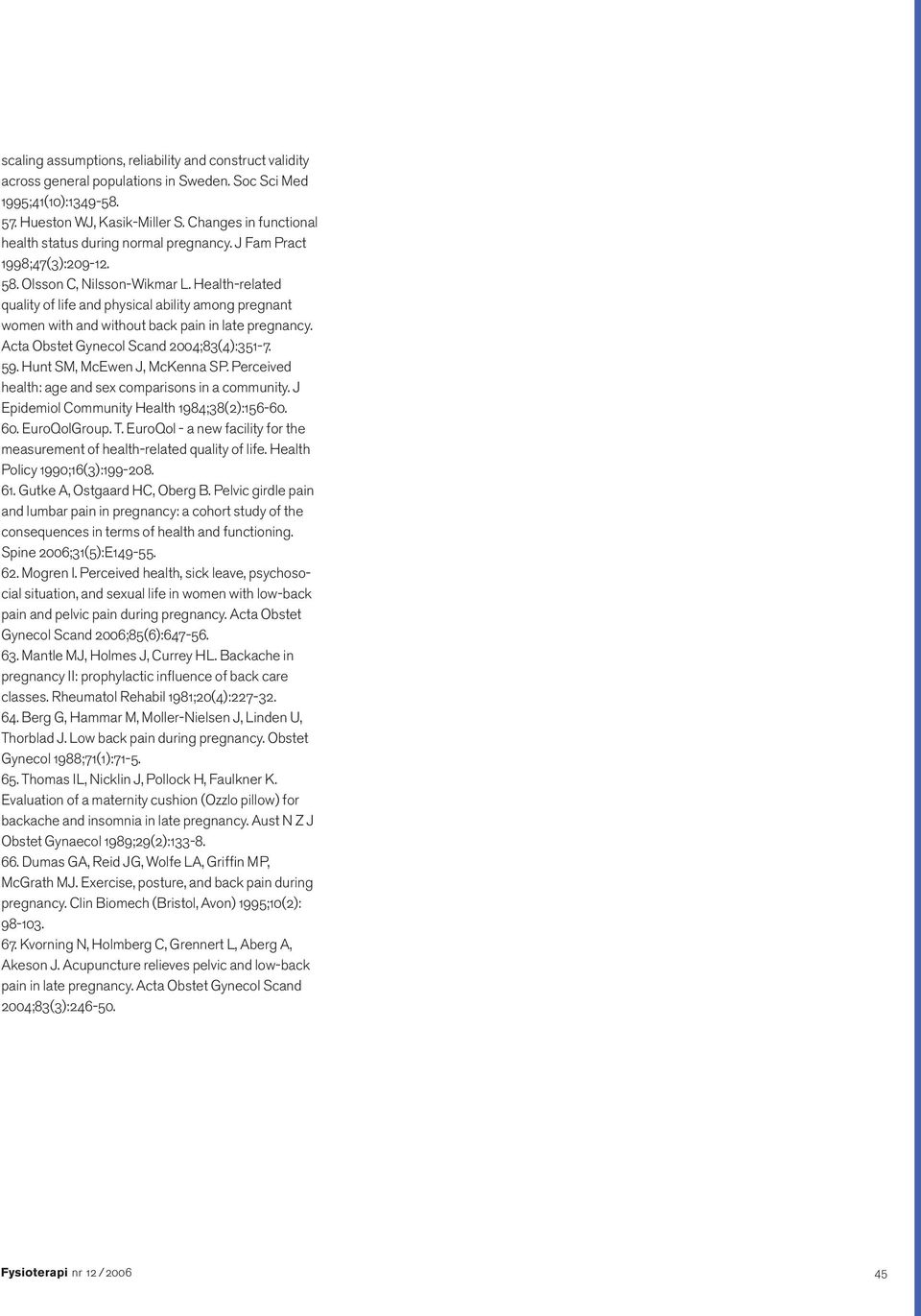 Health-related quality of life and physical ability among pregnant women with and without back pain in late pregnancy. Acta Obstet Gynecol Scand 2004;83(4):351-7. 59. Hunt SM, McEwen J, McKenna SP.