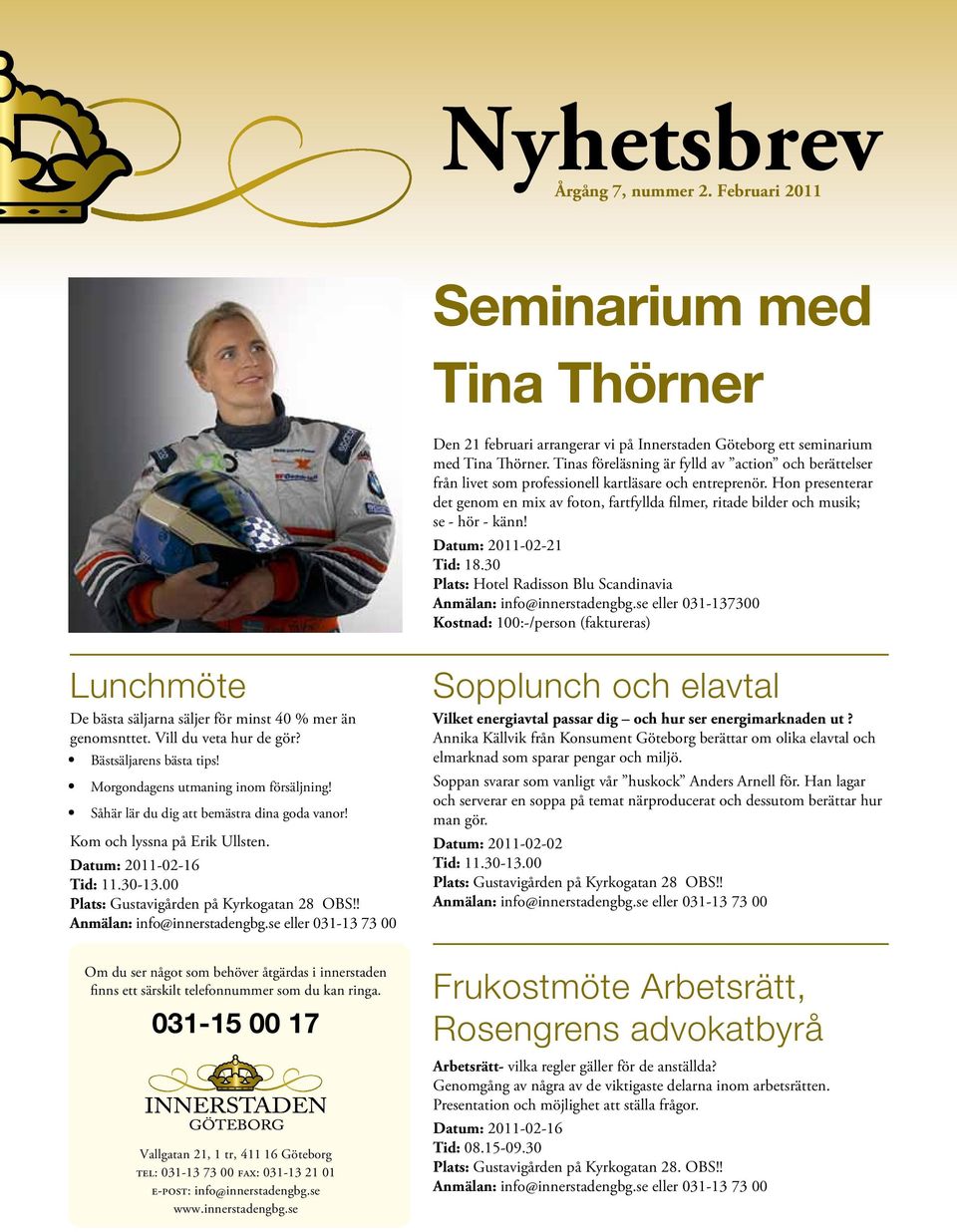 Hon presenterar det genom en mix av foton, fartfyllda filmer, ritade bilder och musik; se - hör - känn! Datum: 2011-02-21 Tid: 18.30 Plats: Hotel Radisson Blu Scandinavia Anmälan: info@innerstadengbg.