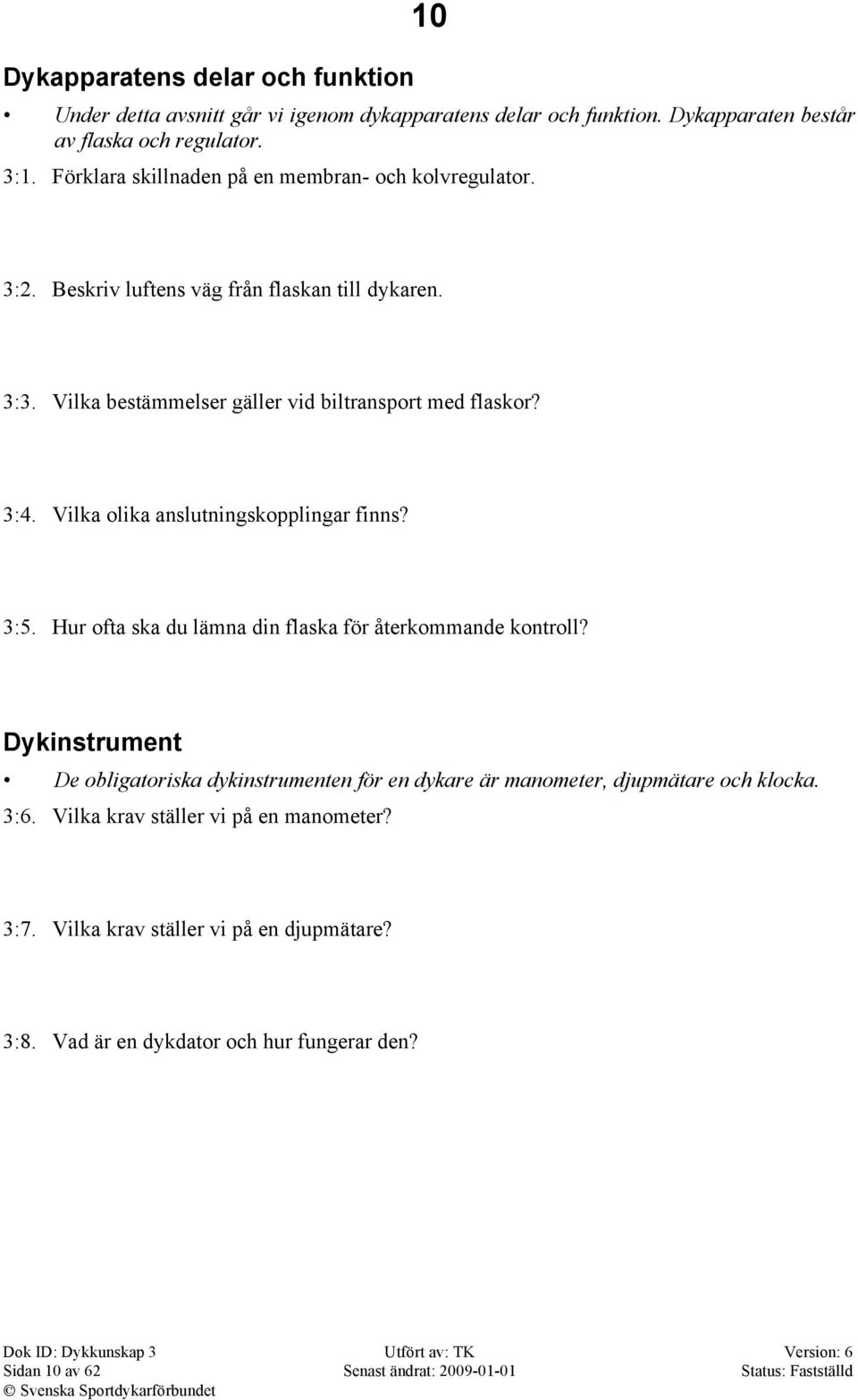 Vilka olika anslutningskopplingar finns? 3:5. Hur ofta ska du lämna din flaska för återkommande kontroll?