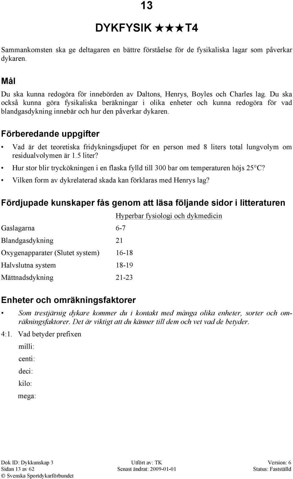 Förberedande uppgifter Vad är det teoretiska fridykningsdjupet för en person med 8 liters total lungvolym om residualvolymen är 1.5 liter?