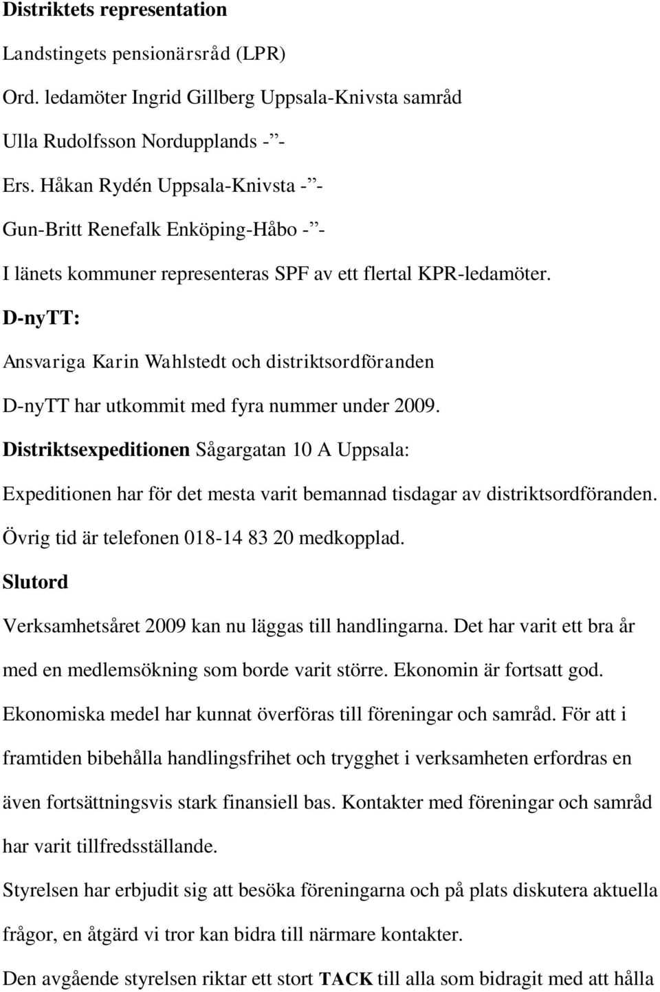 D-nyTT: Ansvariga Karin Wahlstedt och distriktsordföranden D-nyTT har utkommit med fyra nummer under 2009.