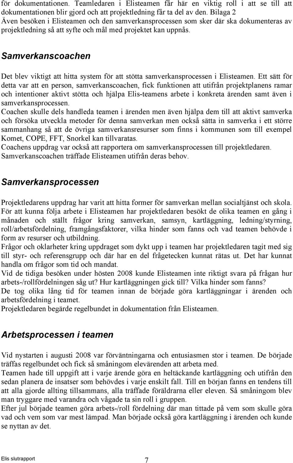 Samverkanscoachen Det blev viktigt att hitta system för att stötta samverkansprocessen i Elisteamen.