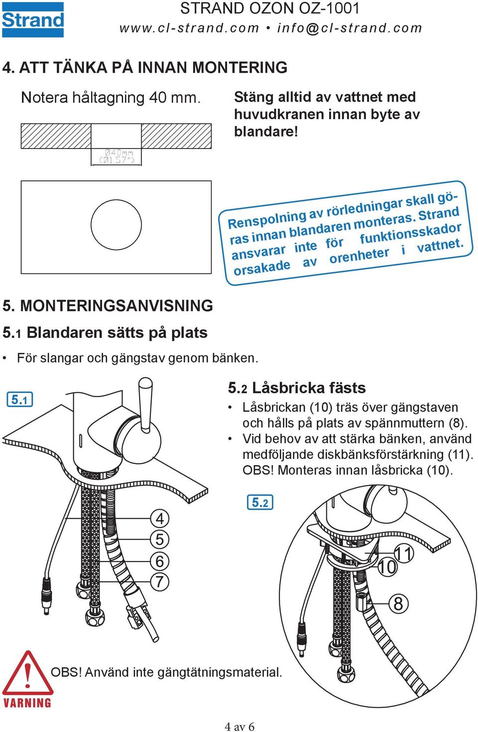 MONTERINGSANVISNING 5.1 Blandaren sätts på plats För slangar och gängstav genom bänken. 5.1 5.