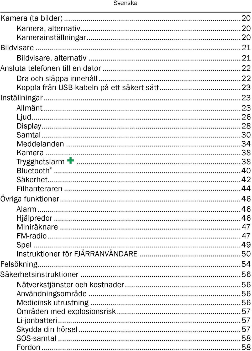 ..42 Filhanteraren...44 Övriga funktioner...46 Alarm...46 Hjälpredor...46 Miniräknare... 47 FM-radio... 47 Spel...49 Instruktioner för FJÄRRANVÄNDARE...50 Felsökning.