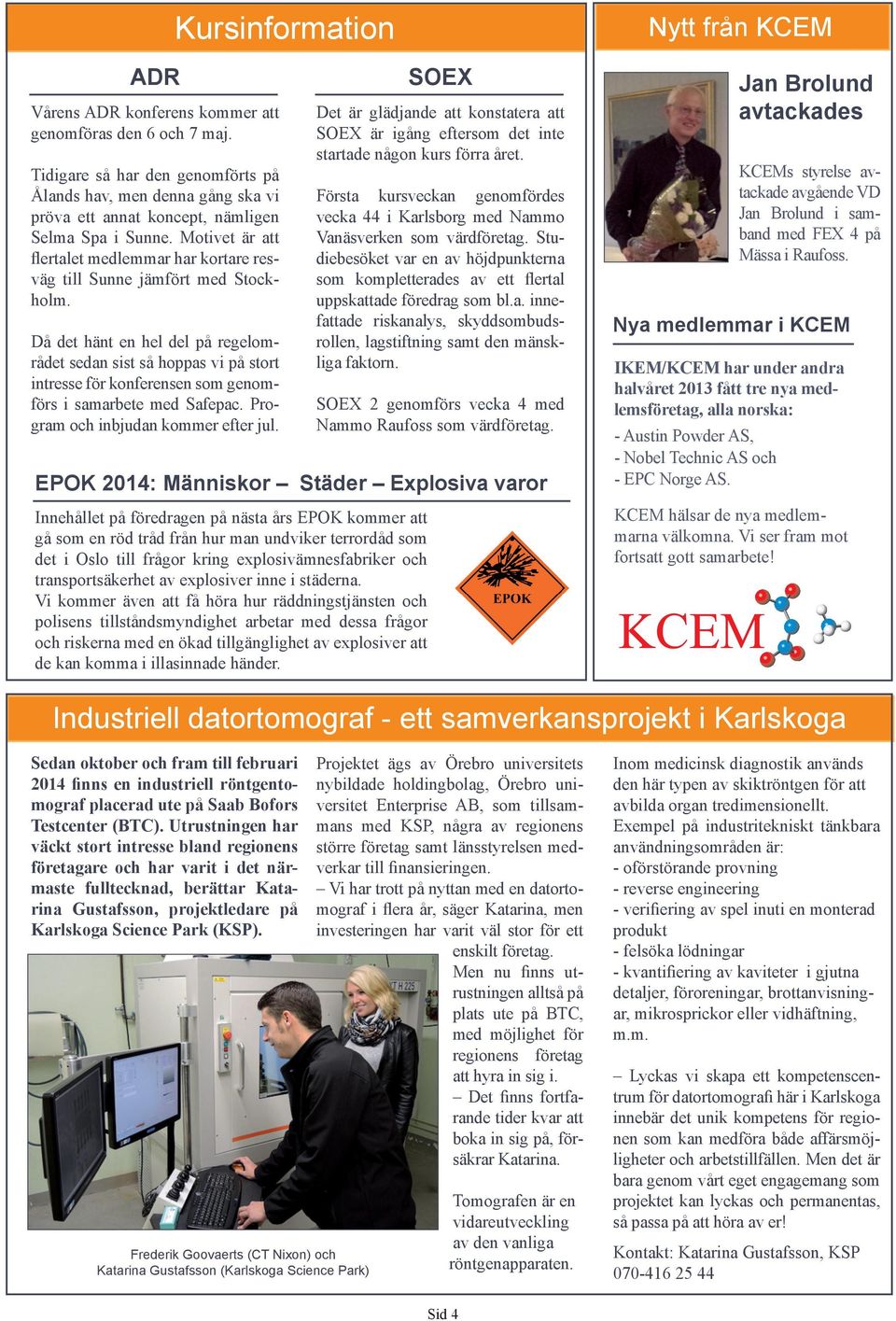 Då det hänt en hel del på regelområdet sedan sist så hoppas vi på stort intresse för konferensen som genomförs i samarbete med Safepac. Program och inbjudan kommer efter jul.