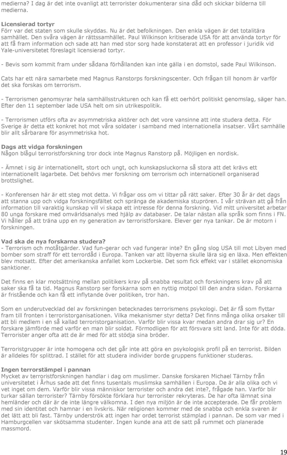 Paul Wilkinson kritiserade USA för att använda tortyr för att få fram information och sade att han med stor sorg hade konstaterat att en professor i juridik vid Yale-universitetet föreslagit