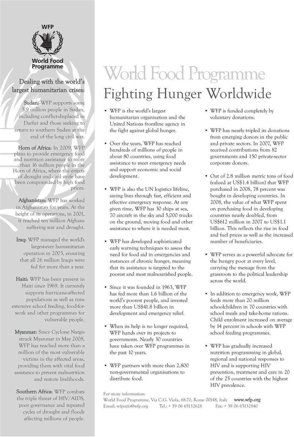 Horn of Africa: In 2009, WFP plans to provide emergency food and nutrition assistance to more than 16 million people in the Horn of Africa, where the effects of drought and civil strife have been