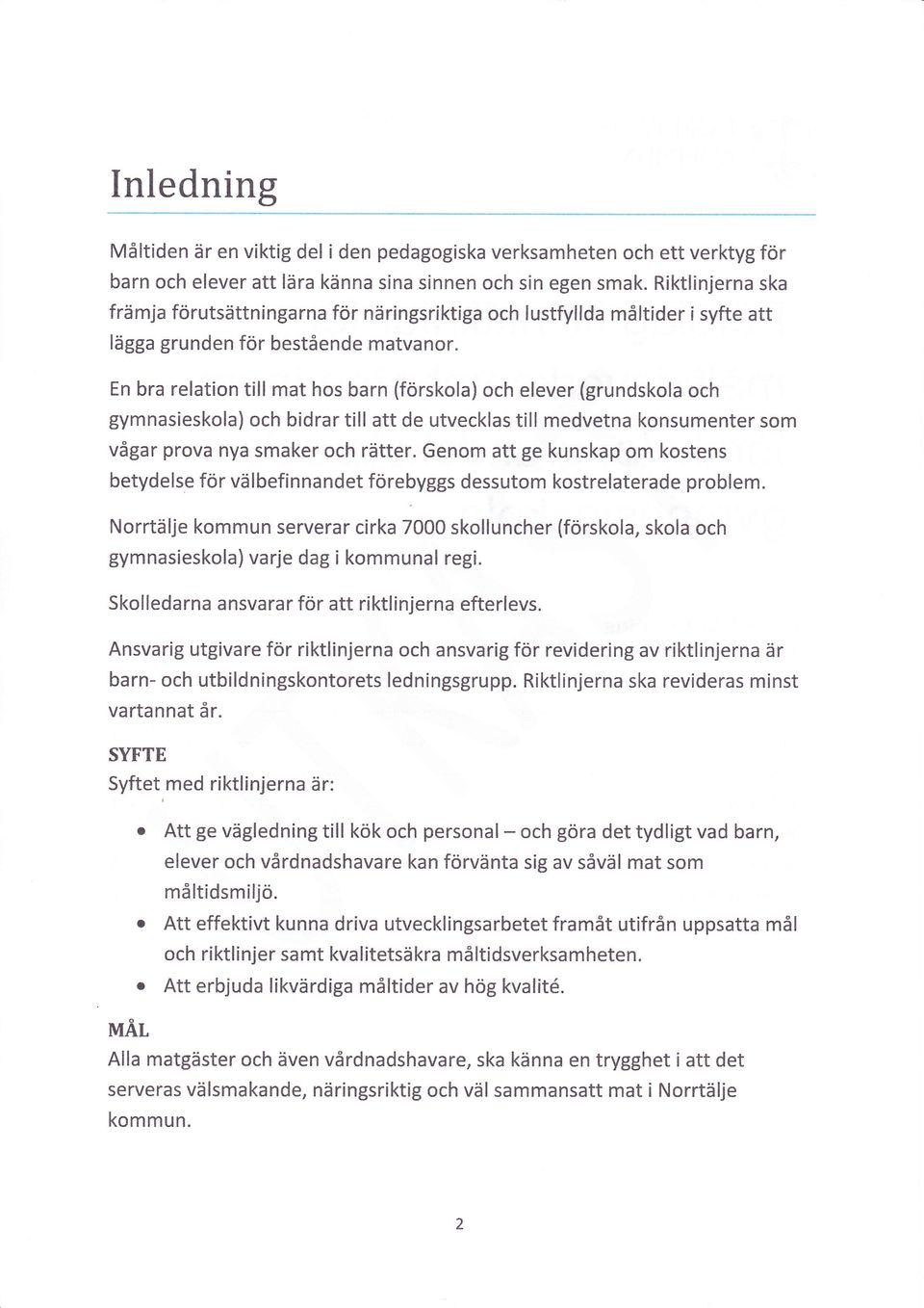 En bra relation till mat hos barn (förskola) och elever (grundskola och gymnasieskola) och bidrar till att de utvecklas till medvetna konsumenter som vågar prova nya smaker och rätter.