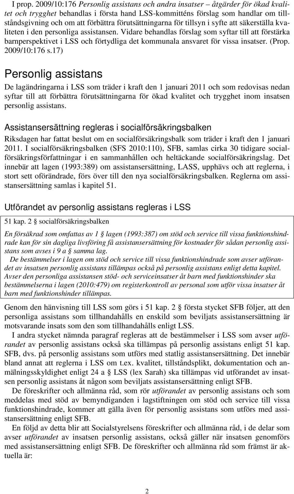 förutsättningarna för tillsyn i syfte att säkerställa kvaliteten i den personliga assistansen.