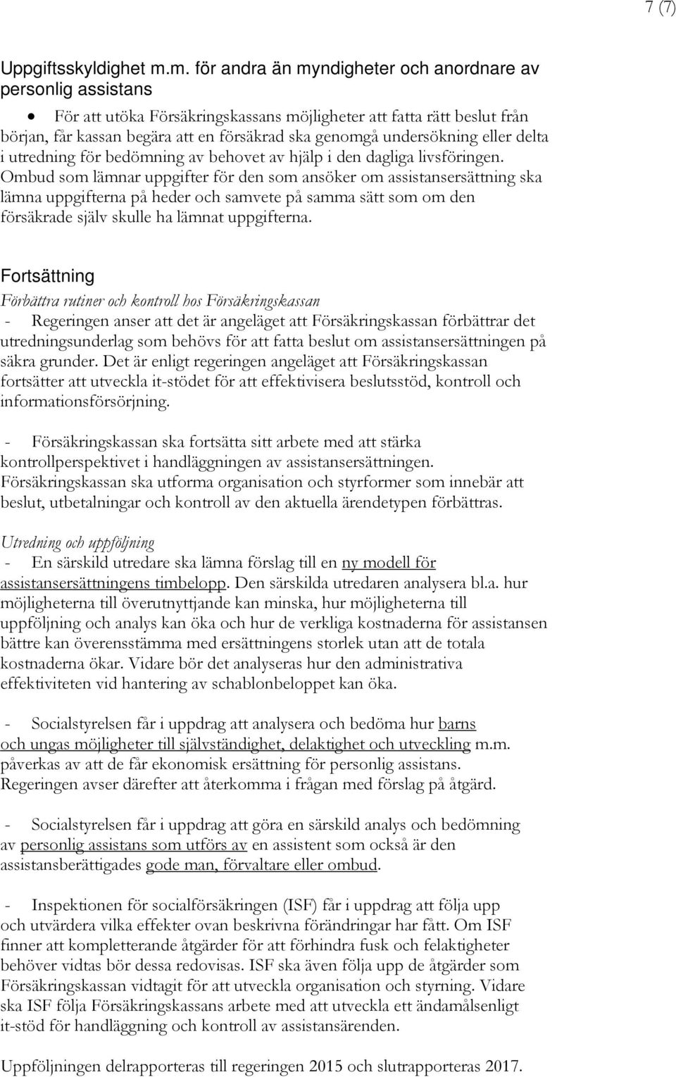 undersökning eller delta i utredning för bedömning av behovet av hjälp i den dagliga livsföringen.