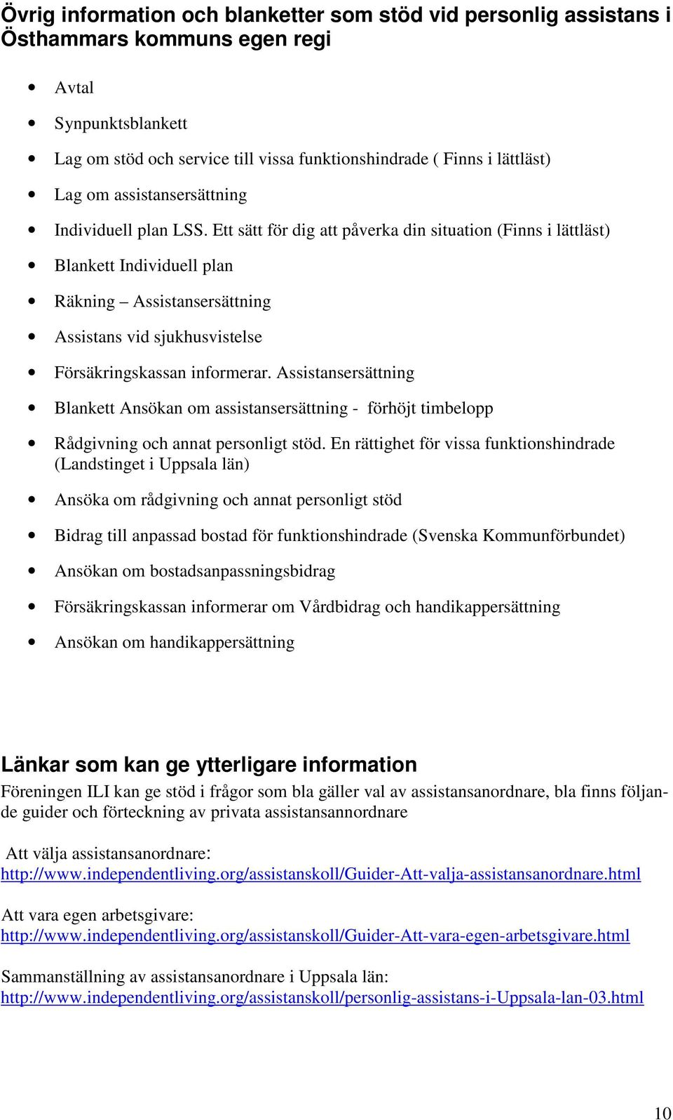 Ett sätt för dig att påverka din situation (Finns i lättläst) Blankett Individuell plan Räkning Assistansersättning Assistans vid sjukhusvistelse Försäkringskassan informerar.