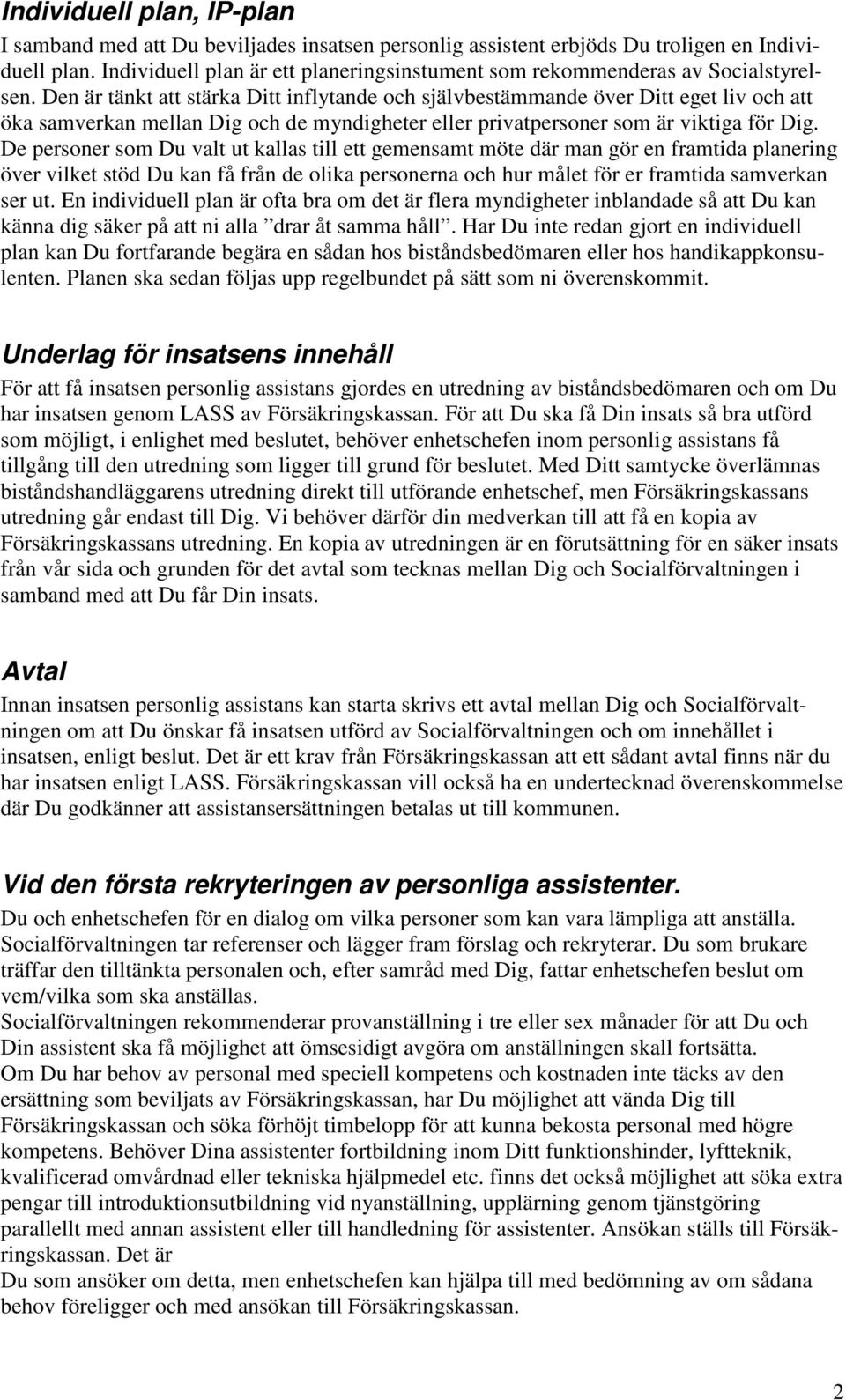 Den är tänkt att stärka Ditt inflytande och självbestämmande över Ditt eget liv och att öka samverkan mellan Dig och de myndigheter eller privatpersoner som är viktiga för Dig.