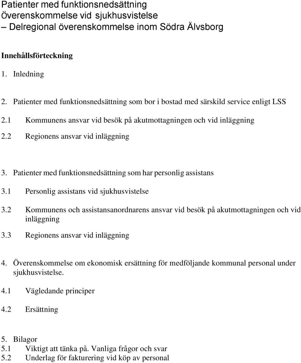 Patienter med funktionsnedsättning som har personlig assistans 3.1 Personlig assistans vid sjukhusvistelse 3.