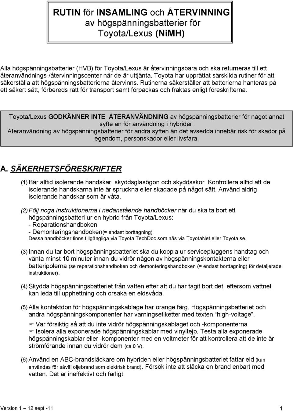 Rutinerna säkerställer att batterierna hanteras på ett säkert sätt, förbereds rätt för transport samt förpackas och fraktas enligt föreskrifterna.