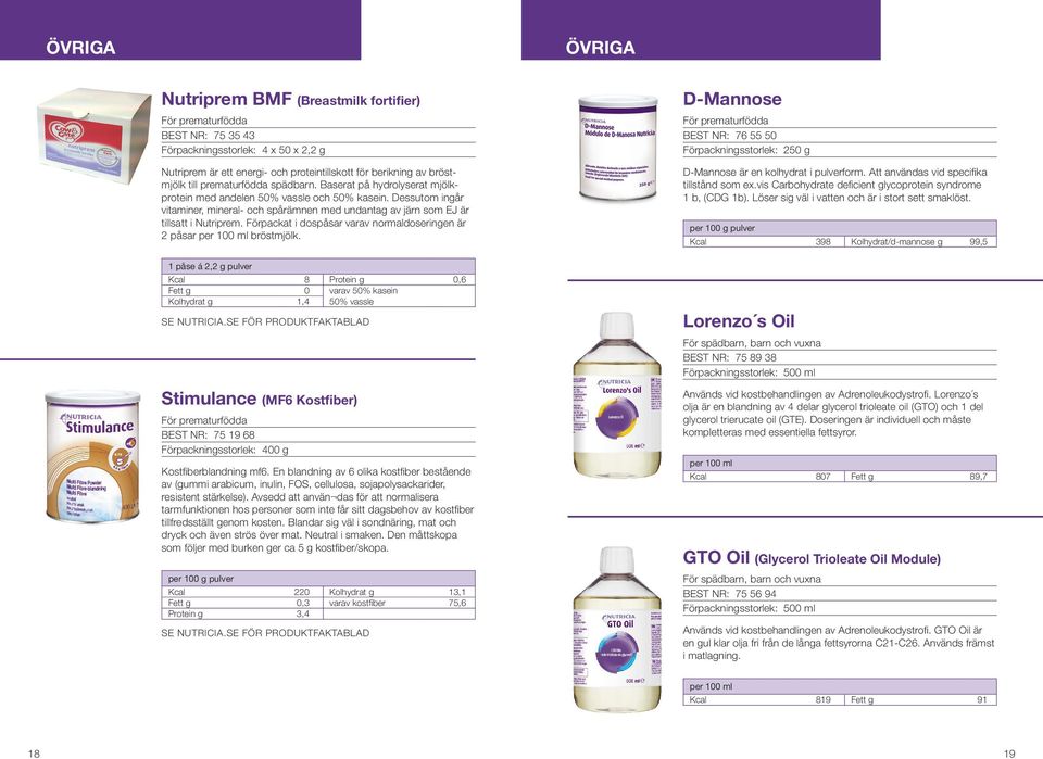 Dessutom ingår vitaminer, mineral- och spårämnen med undantag av järn som EJ är tillsatt i Nutriprem. Förpackat i dospåsar varav normaldoseringen är 2 påsar per 100 ml bröstmjölk.